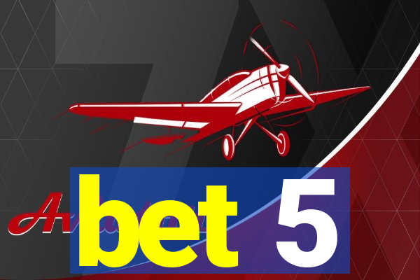 bet 5